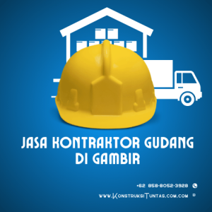 Jasa Kontraktor Gudang di Gambir, Jakarta Pusat – Hubungi KonstruksiTuntas.com, Survey Gratis